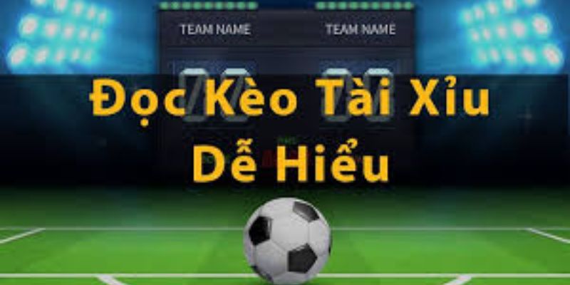 Cách đọc kèo tài xỉu dễ hiểu